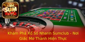 Kham Pha Xo So Nhanh Sumclub Noi Giac Mo Thanh Hien Thuc