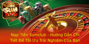 Nap Tien Sumclub Huong Dan Chi Tiet E Toi Uu Trai Nghiem Cua Ban 1