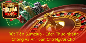 Rut Tien Sumclub Cach Thuc Nhanh Chong Va An Toan Cho Nguoi Choi 1