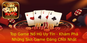 Top Game No Hu Uy Tin Kham Pha Nhung Slot Game Ang Choi Nhat Hien Nay